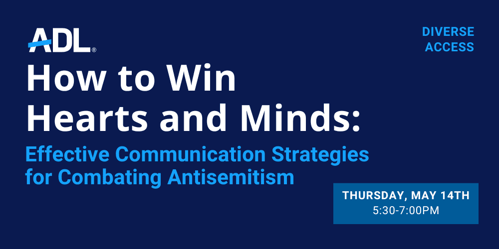 ADL: How to Win Hearts and Minds: Effective Strategies for Combating Antisemitism